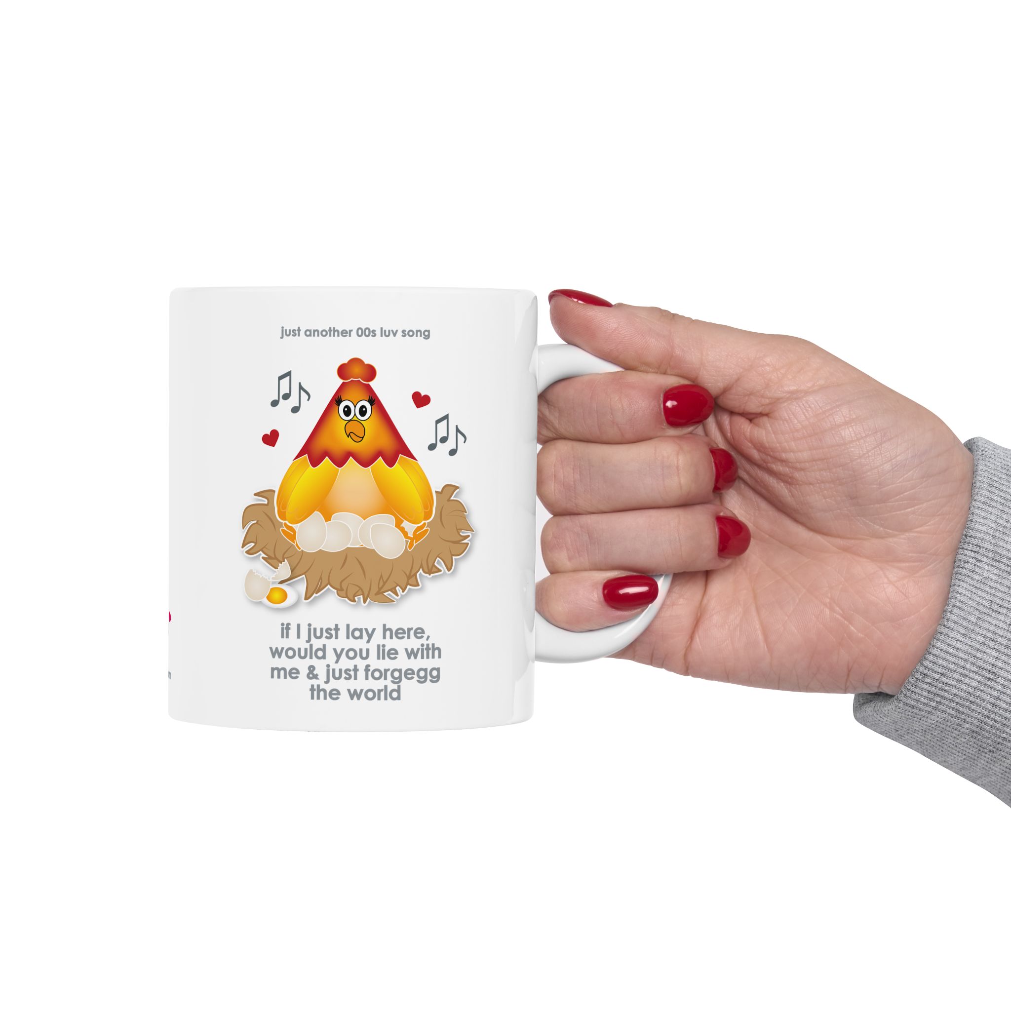 If I Lay Here Mug (11oz, 15oz) 10 White ceramic mug printed with a cartoon chicken on some eggs in a nest, text reads "if I just lay here, would you lie with me & just forgegg the world" being held by woman's hand with red nail polish