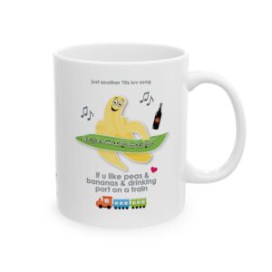 White ceramic Peas and Bananas Love Song Mug 11oz right view printed with a grinning banana, a pod of surprised peas and a toy train. Text reads "if u like peas & bananas and drinking port on a train"