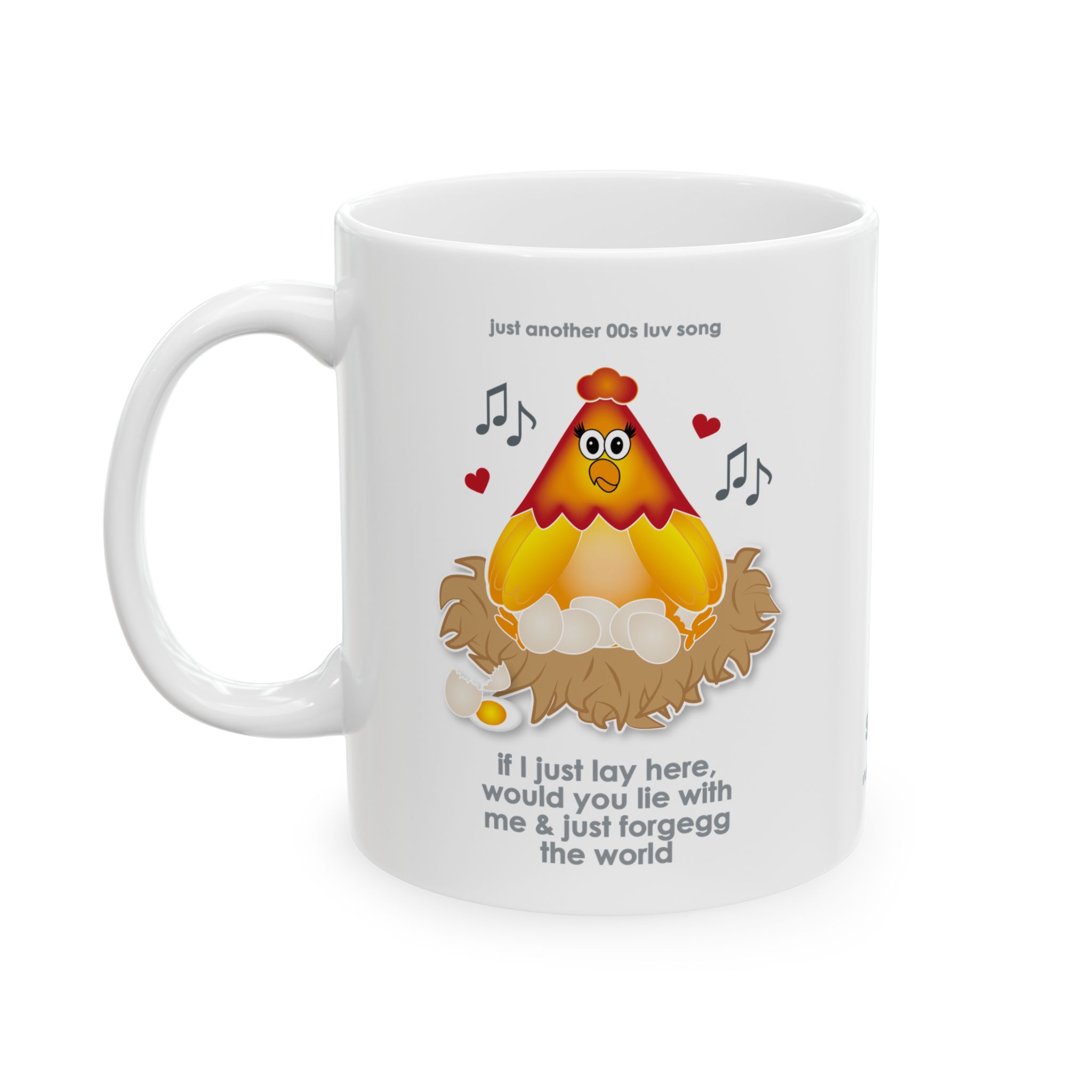 If I Lay Here Mug (11oz, 15oz) 2 White ceramic mug printed with a cartoon chicken on some eggs in a nest, text reads "if I just lay here, would you lie with me & just forgegg the world"