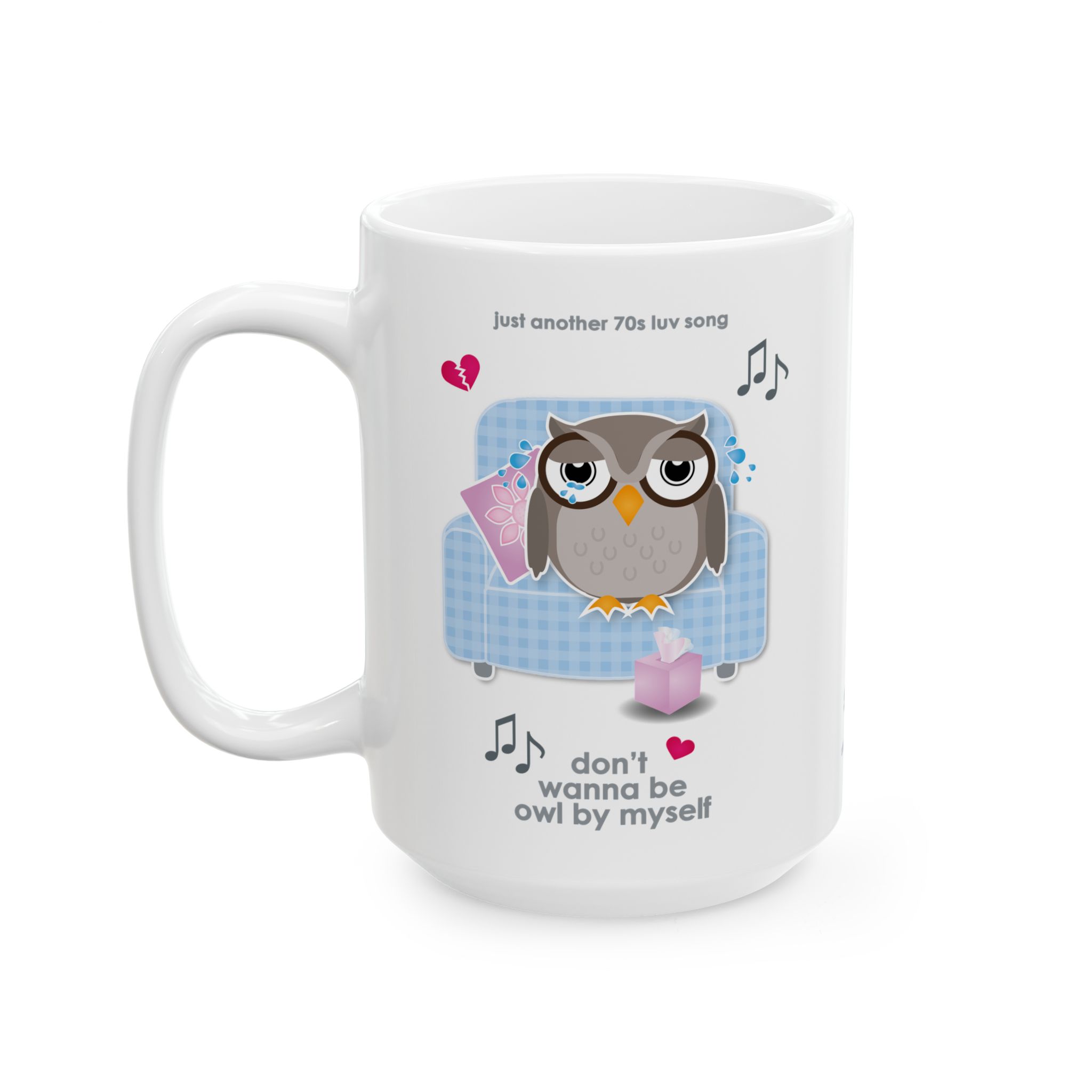 Owl By Myself Love Song Mug (11oz, 15oz) 12 15oz White ceramic Owl By Myself Mug left view featuring a cartoon owl, crying on a blue chair with a box of tissues, text reads "don't wanna be owl by myself"