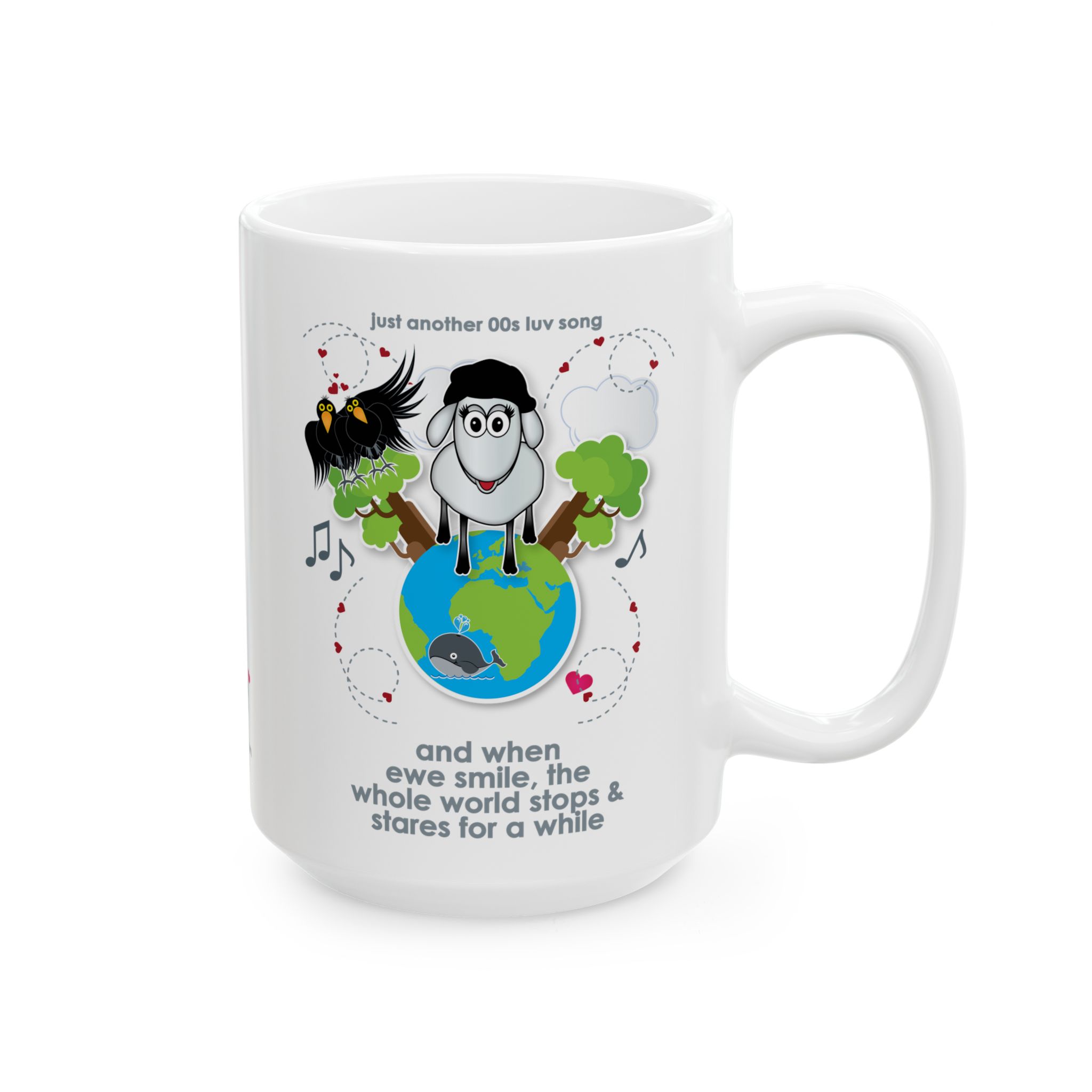 When Ewe Smile Love Song Mug (11oz, 15oz) 12 15oz White ceramic mug printed with a cartoon sheep and some crows on a globe, text reads "and when ewe smile the whole world stops & stares for a while"