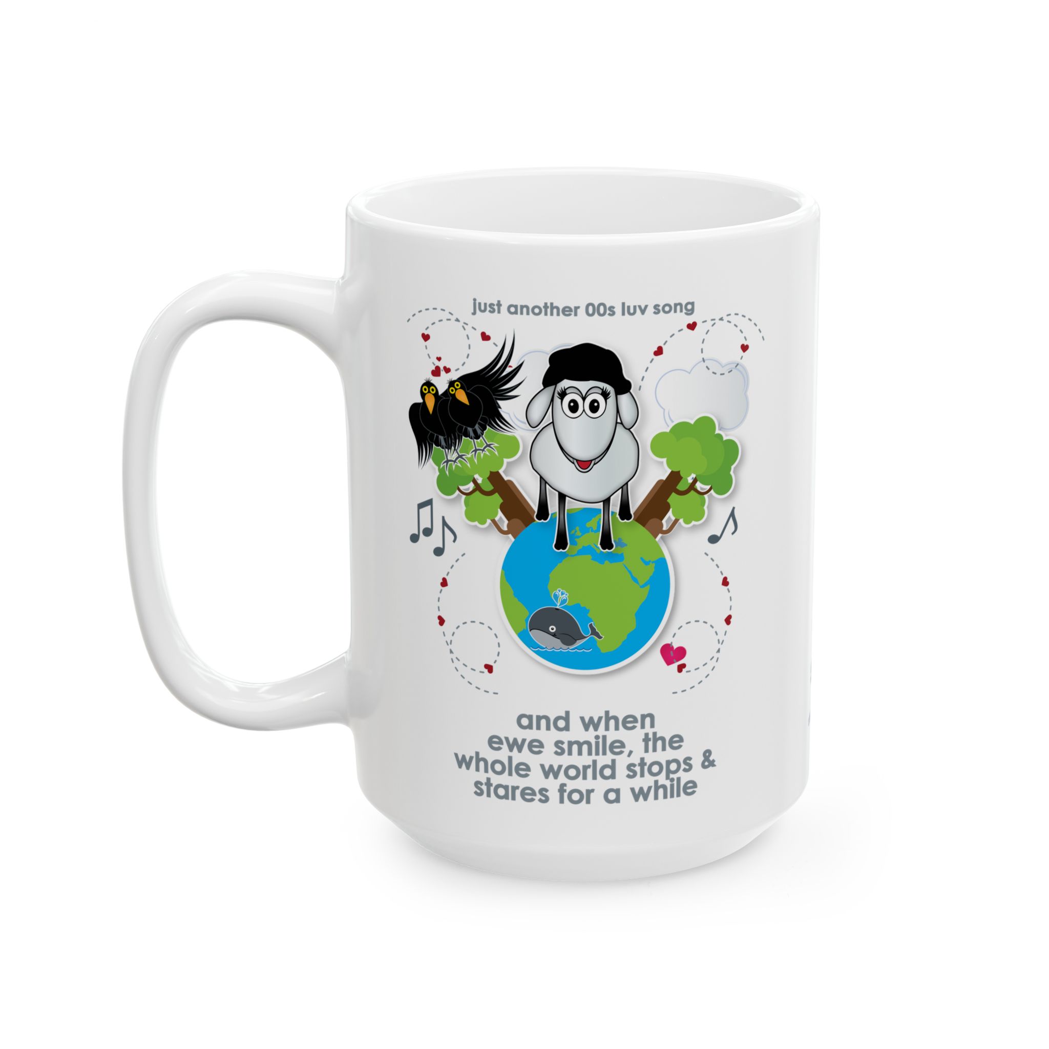 When Ewe Smile Love Song Mug (11oz, 15oz) 11 15oz White ceramic mug printed with a cartoon sheep and some crows on a globe, text reads "and when ewe smile the whole world stops & stares for a while"