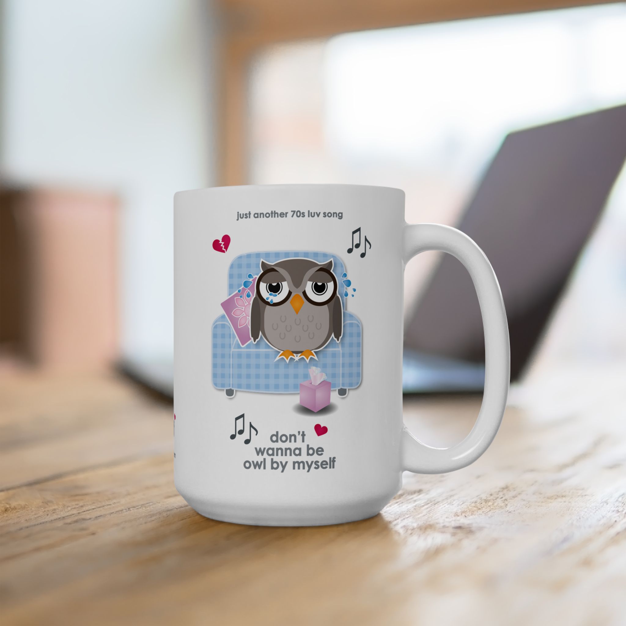 Owl By Myself Love Song Mug (11oz, 15oz) 14 White ceramic Owl By Myself Mug featuring a cartoon owl, crying on a blue chair with a box of tissues, text reads "don't wanna be owl by myself" on table with laptop