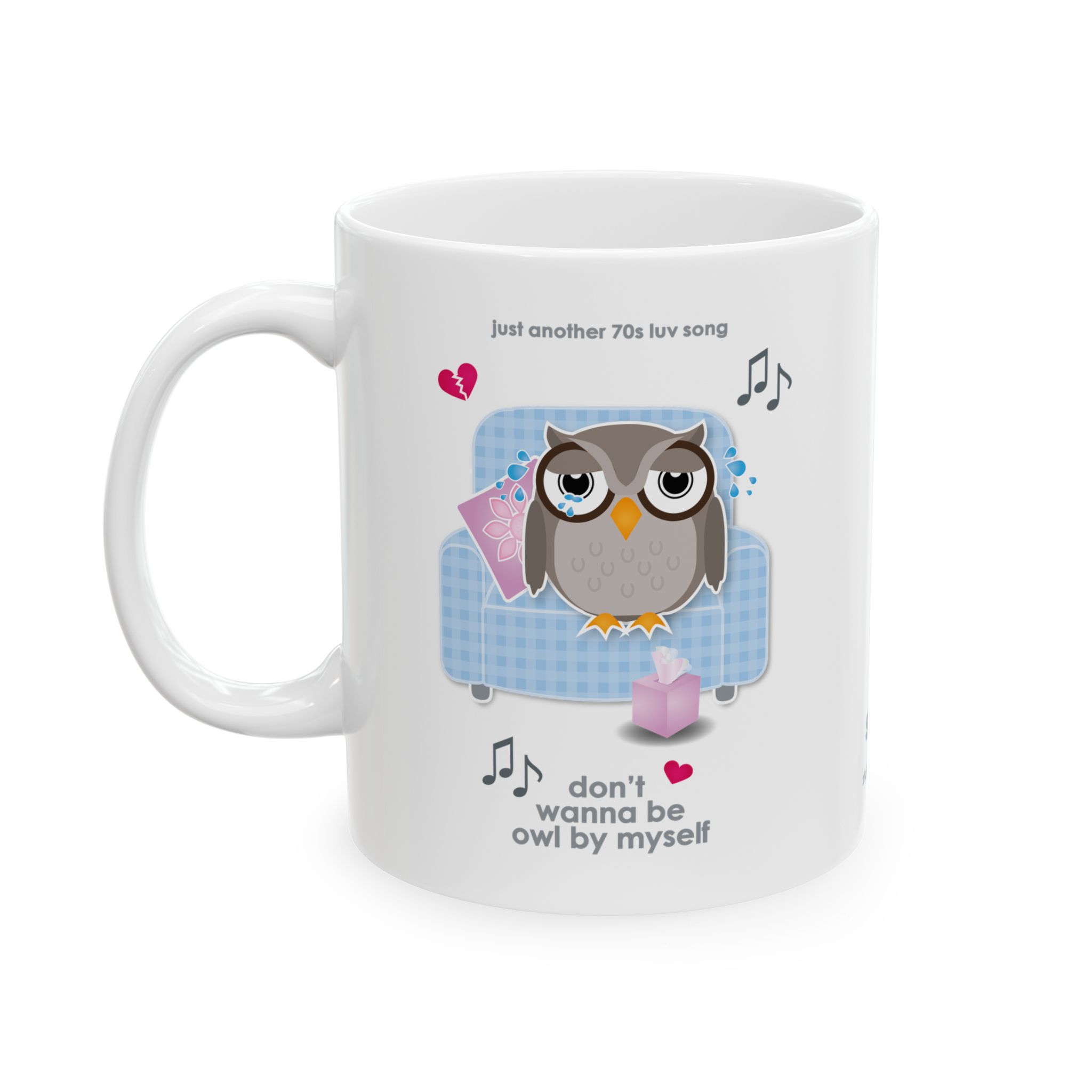 Owl By Myself Love Song Mug (11oz, 15oz) 2 11oz White ceramic Owl By Myself Mug right view featuring a cartoon owl, crying on a blue chair with a box of tissues, text reads "don't wanna be owl by myself"
