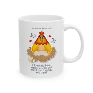 White ceramic mug printed with a cartoon chicken on some eggs in a nest, text reads "if I just lay here, would you lie with me & just forgegg the world"