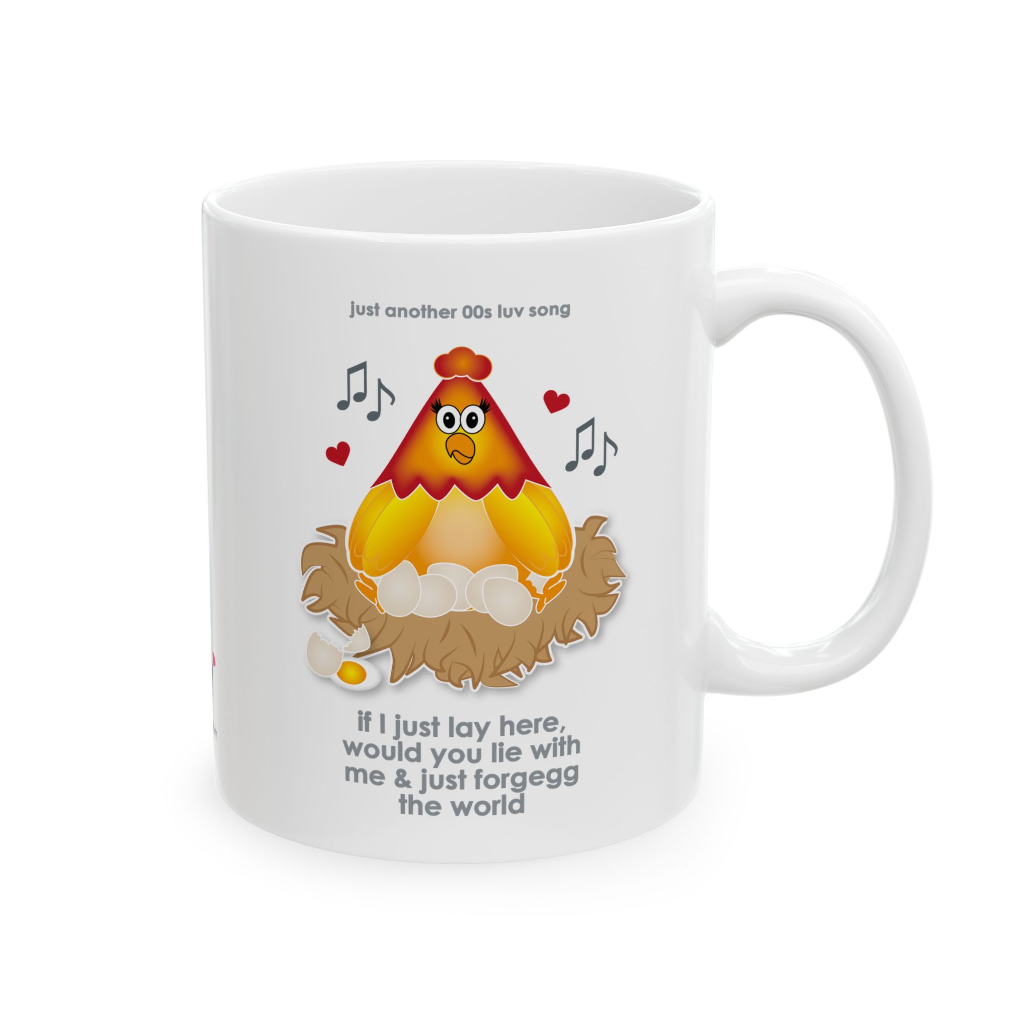 If I Lay Here Mug (11oz, 15oz) 1 White ceramic mug printed with a cartoon chicken on some eggs in a nest, text reads "if I just lay here, would you lie with me & just forgegg the world"